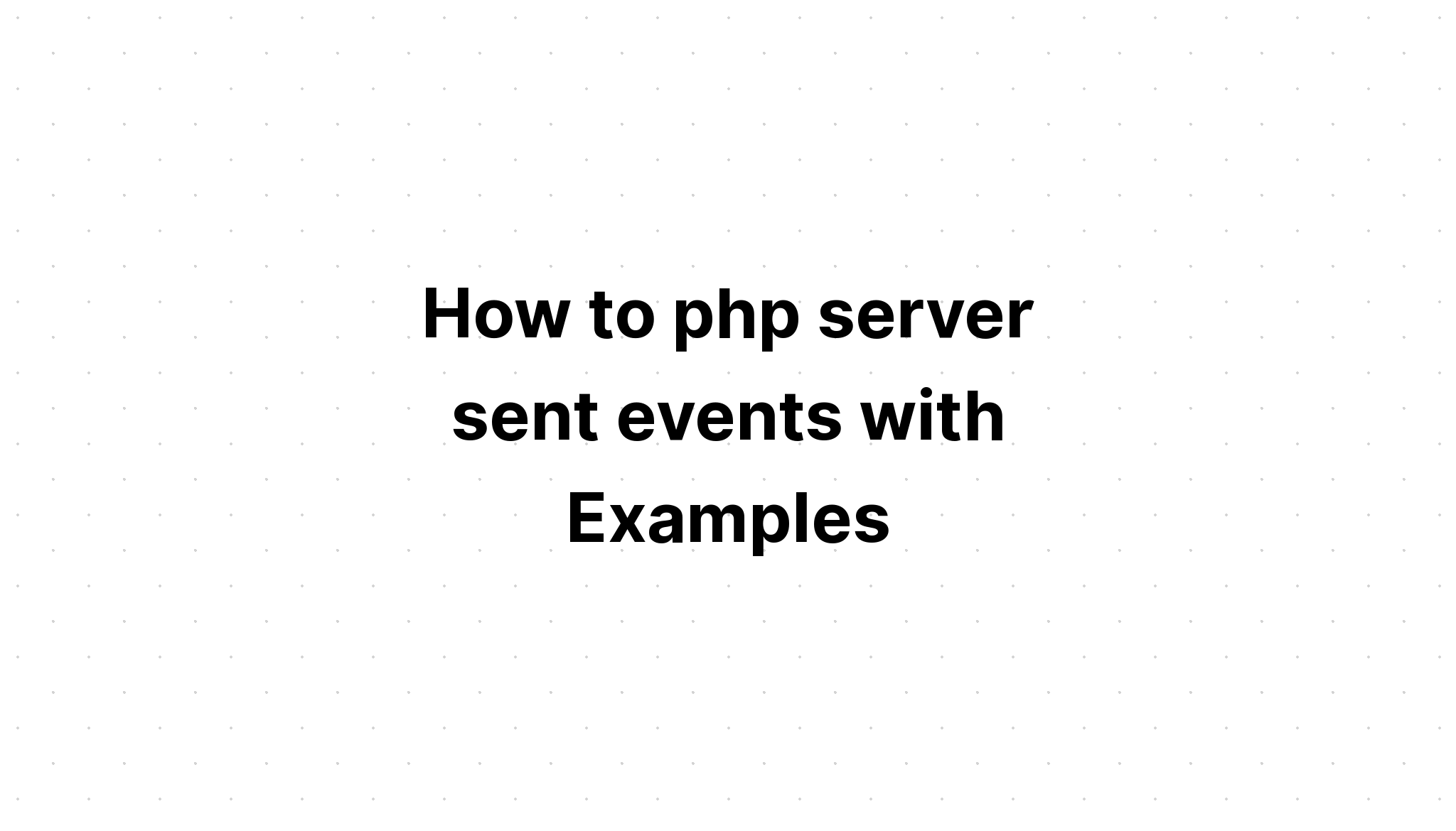 Làm thế nào để máy chủ php gửi các sự kiện với các ví dụ